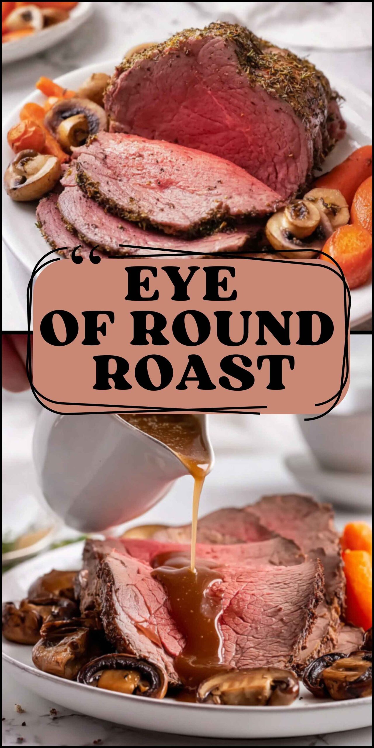 Sliced eye of round roast served with mushrooms, carrots, and brown gravy, shown whole and with gravy being poured on top.