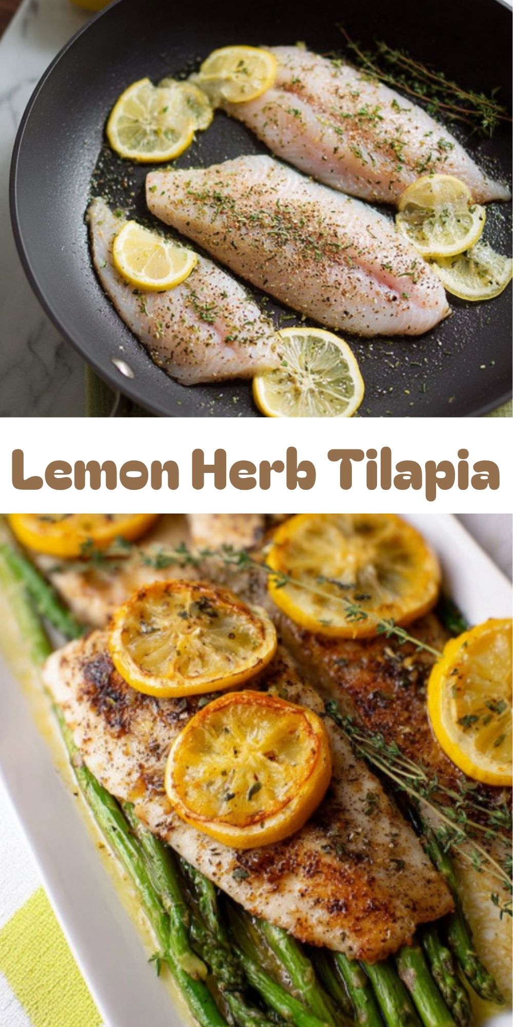 Vertical collage showing raw tilapia fillets seasoned with lemon and herbs in a skillet, and finished Lemon Herb Tilapia baked with lemon slices and asparagus.