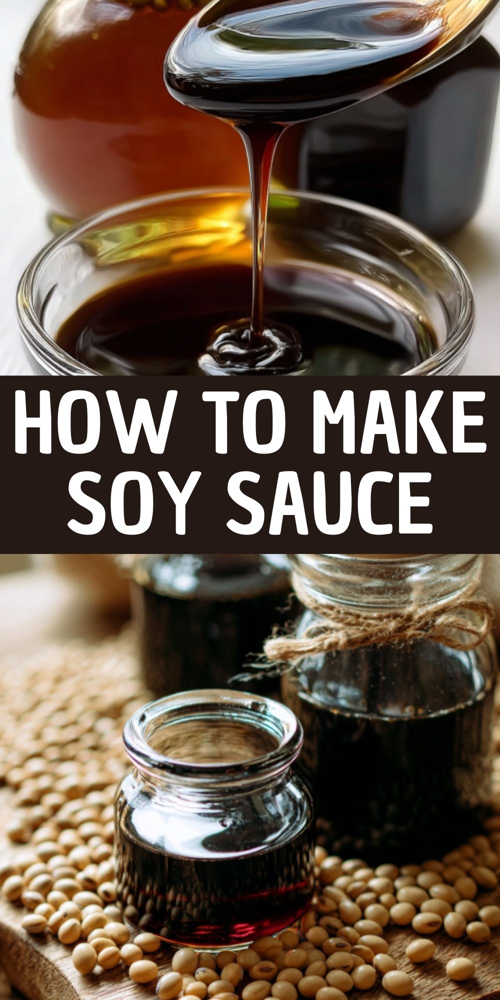 Collage of homemade soy sauce being poured from a spoon into a glass bowl, and glass jars of soy sauce with soybeans on a rustic wooden surface. Text overlay says “How To Make Soy Sauce.”