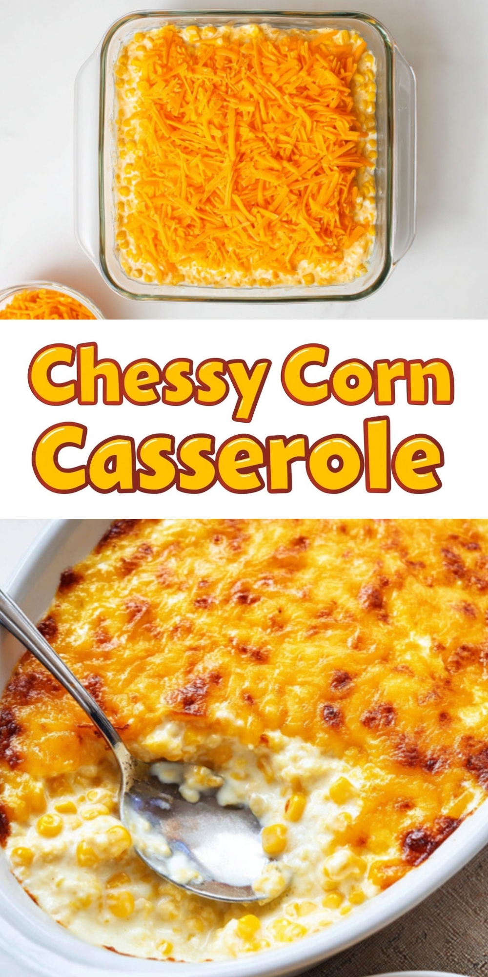 Two images show cheesy corn casserole: one unbaked with shredded cheddar cheese on top in a glass dish, and the other baked until golden and bubbly with a spoonful served out, highlighting a creamy, comforting side dish perfect for holidays or family dinners.