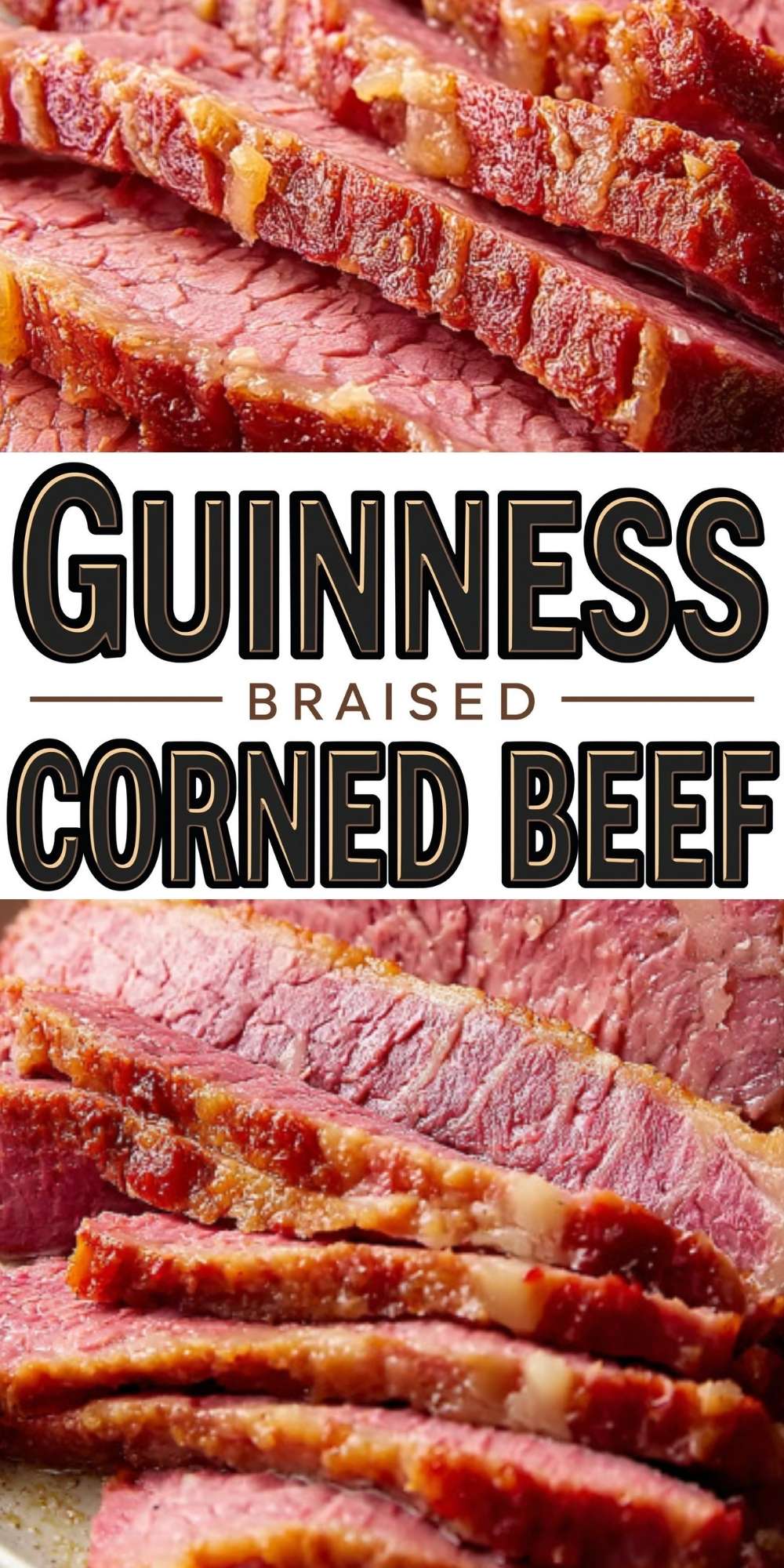 Collage pin featuring juicy sliced Guinness braised corned beef with bold recipe title, perfect for St. Patrick’s Day or classic Irish dinner