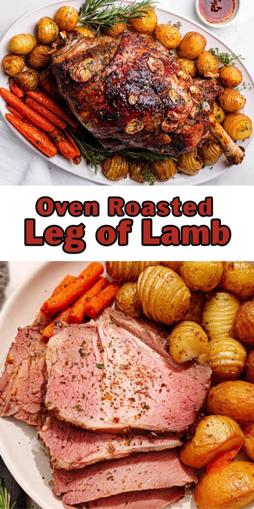 Two images of oven roasted leg of lamb: the top shows a whole roast leg of lamb with crispy hasselback potatoes, carrots, and fresh rosemary on a platter; the bottom shows thick slices of juicy lamb served with golden potatoes and carrots for a classic holiday meal.