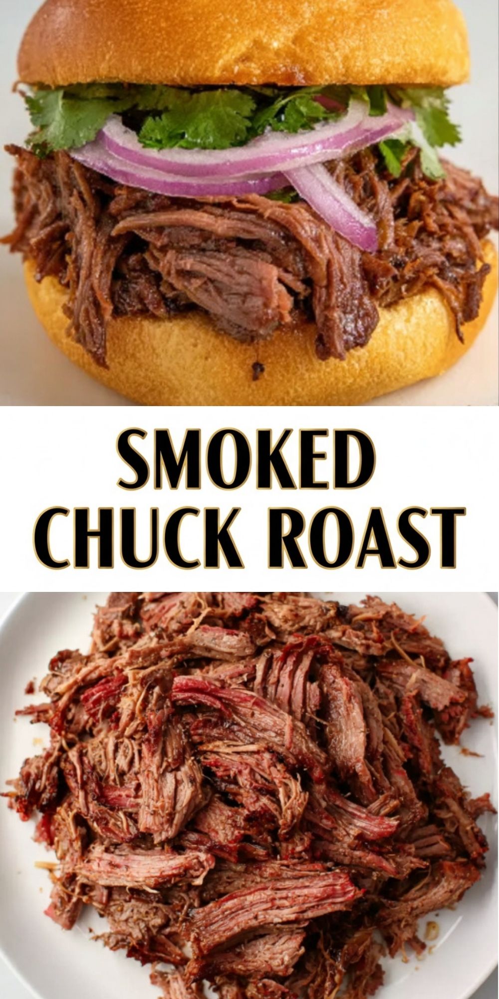 A vertical collage featuring a shredded smoked chuck roast sandwich topped with red onions and cilantro on a brioche bun above a white plate piled with tender, shredded beef.