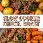 A vertical Pinterest pin featuring two close-up photos of tender, shredded beef pot roast with yellow potatoes and carrots, separated by a white banner with the text "SLOW COOKER CHUCK ROAST" in bold, outlined letters.