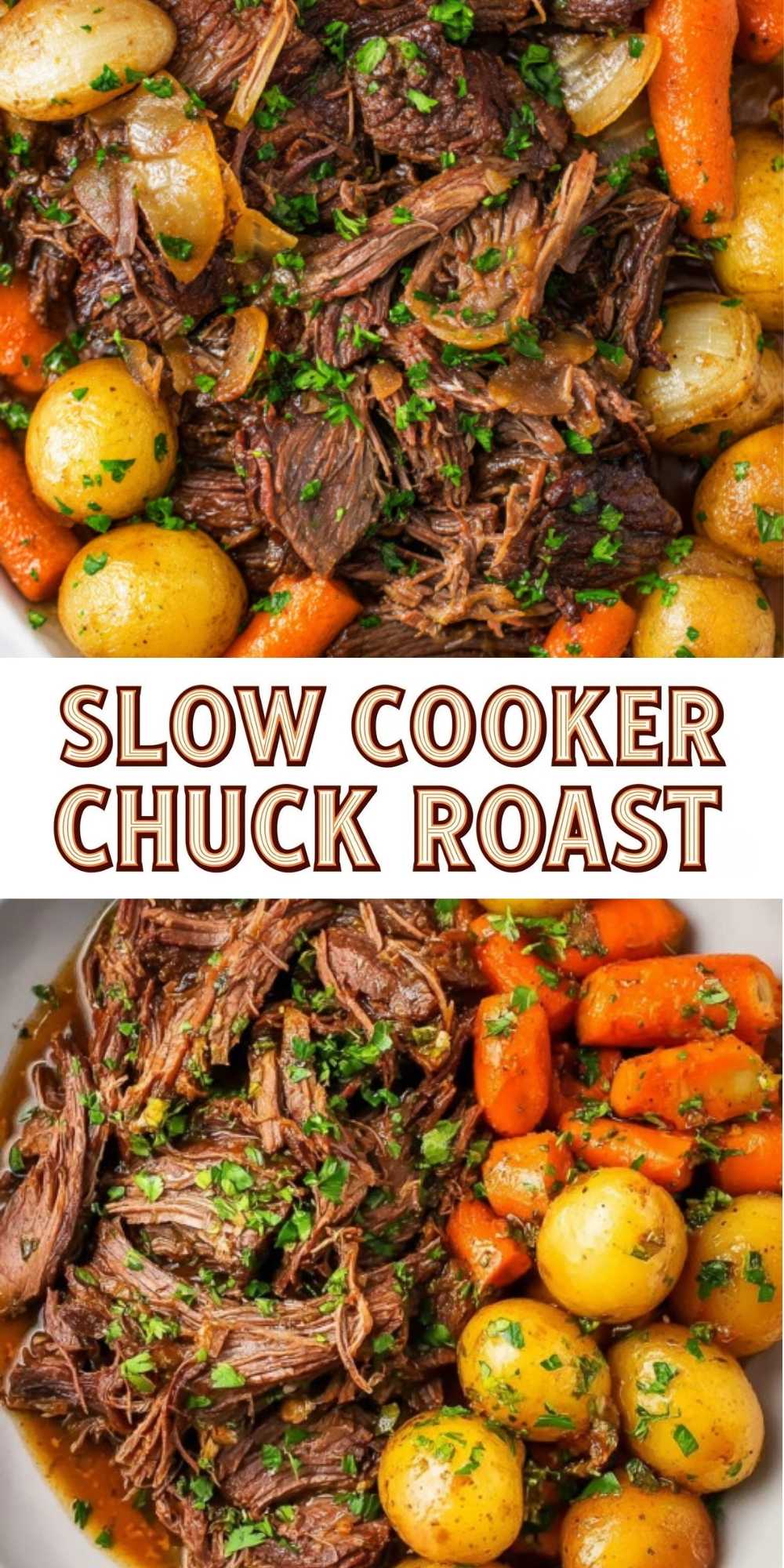 A vertical Pinterest pin featuring two close-up photos of tender, shredded beef pot roast with yellow potatoes and carrots, separated by a white banner with the text "SLOW COOKER CHUCK ROAST" in bold, outlined letters.