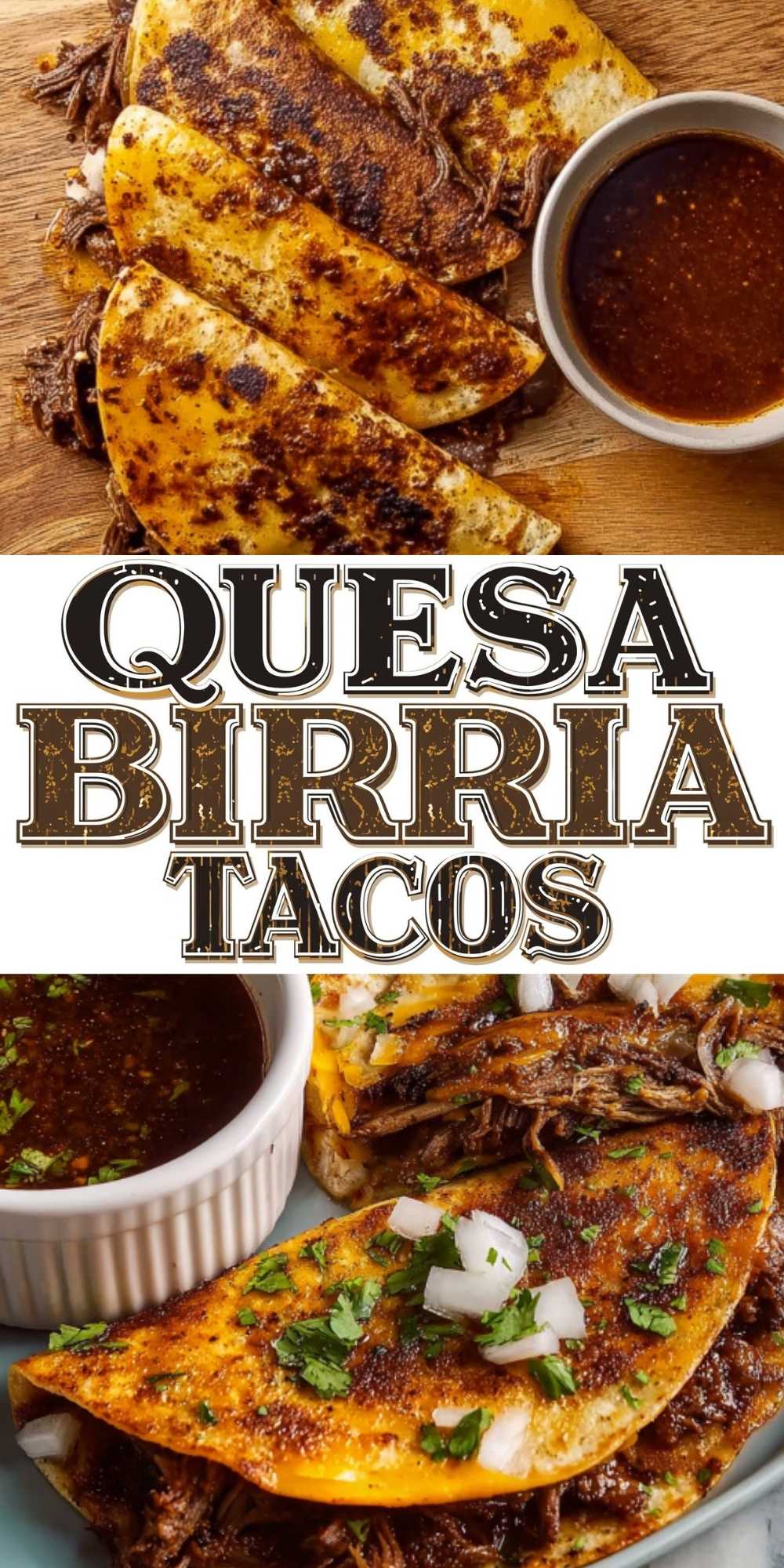A vertical collage graphic featuring two different shots of crispy birria tacos and dipping broth with the bold text "QUESA BIRRIA TACOS" centered in the middle.