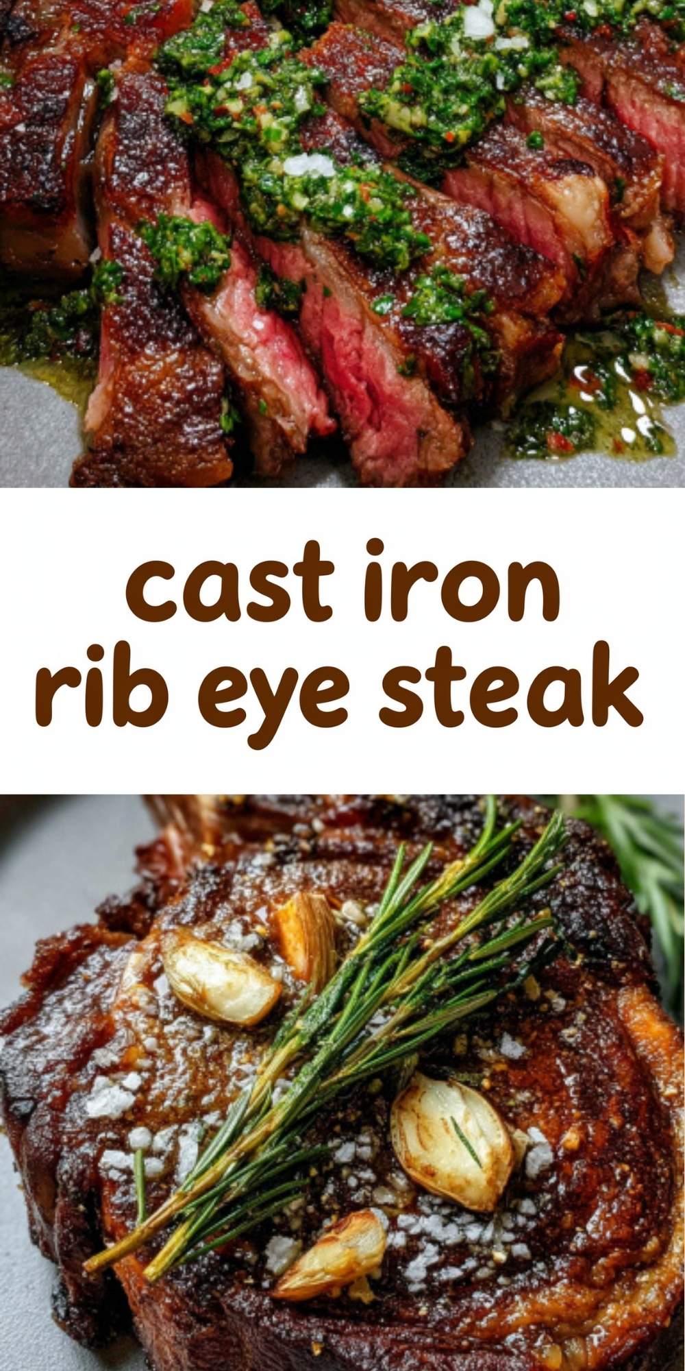 A vertical collage showing sliced medium-rare rib eye topped with green chimichurri sauce and a whole steak garnished with roasted garlic and rosemary.