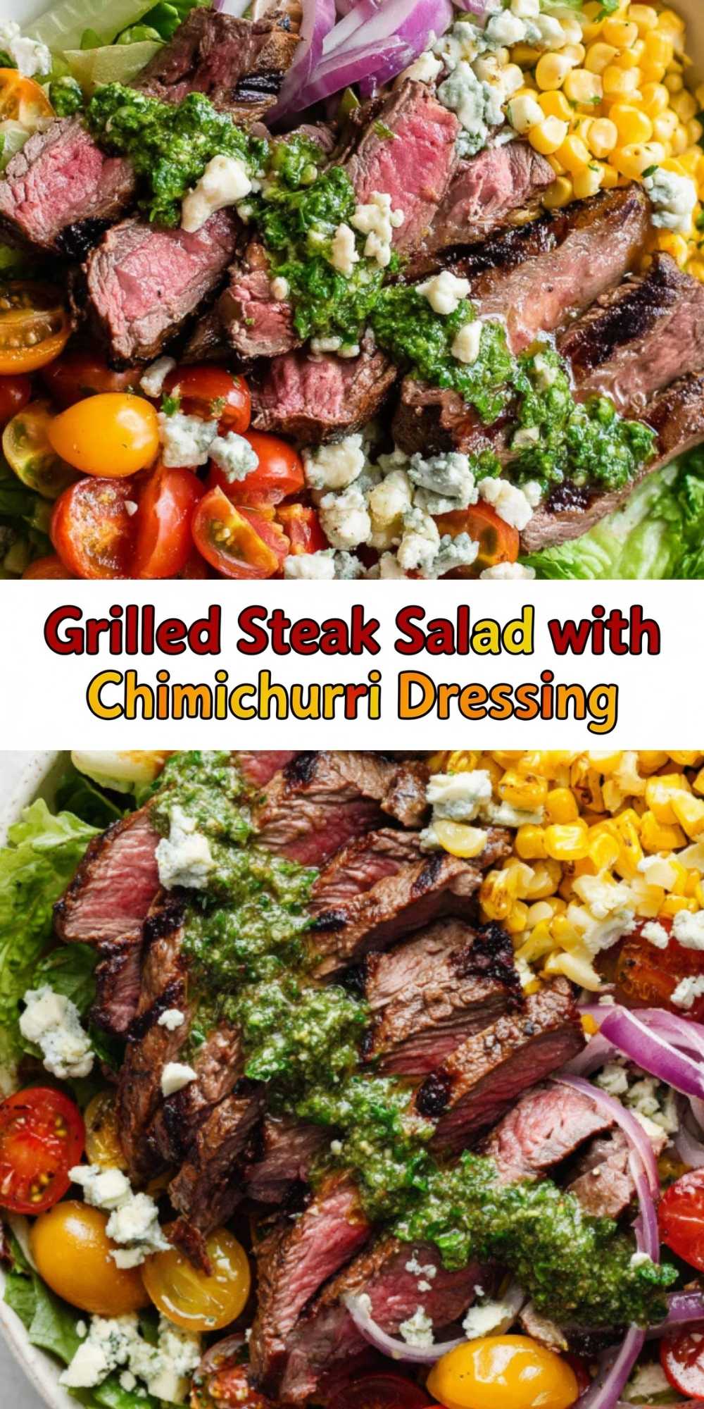Close-up collage showing grilled steak salad with chimichurri dressing, featuring juicy steak slices, cherry tomatoes, sweet corn, red onion, blue cheese crumbles, and fresh greens, all topped with a vibrant green chimichurri sauce. Text overlay reads "Grilled Steak Salad with Chimichurri Dressing."