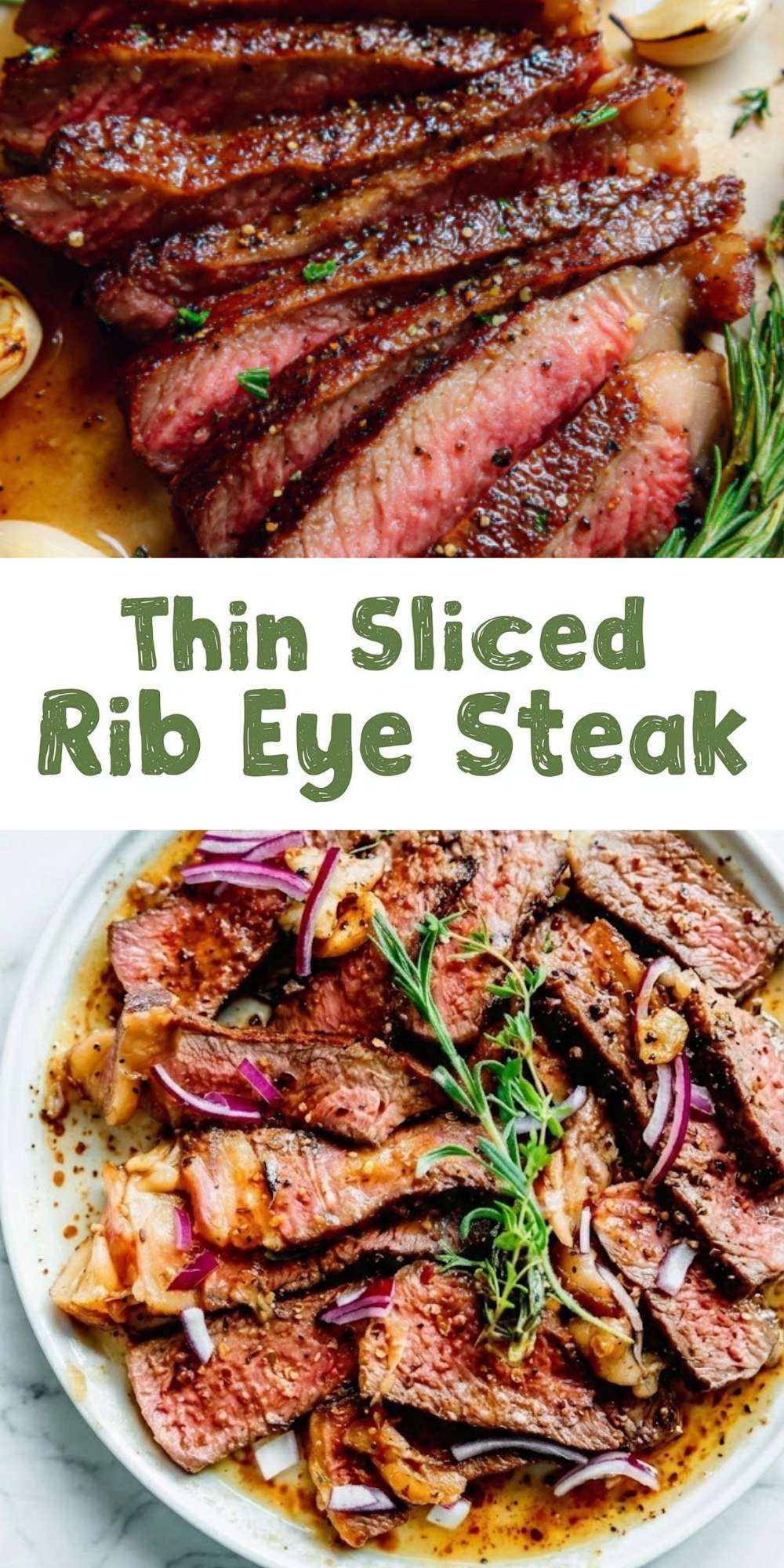 A vertical Pinterest pin graphic showcasing two panels of juicy thin sliced rib eye steak: the top panel shows a close-up of a medium-rare steak with rosemary and garlic, while the bottom panel features a white plate with steak slices topped with fresh red onions and herbs.