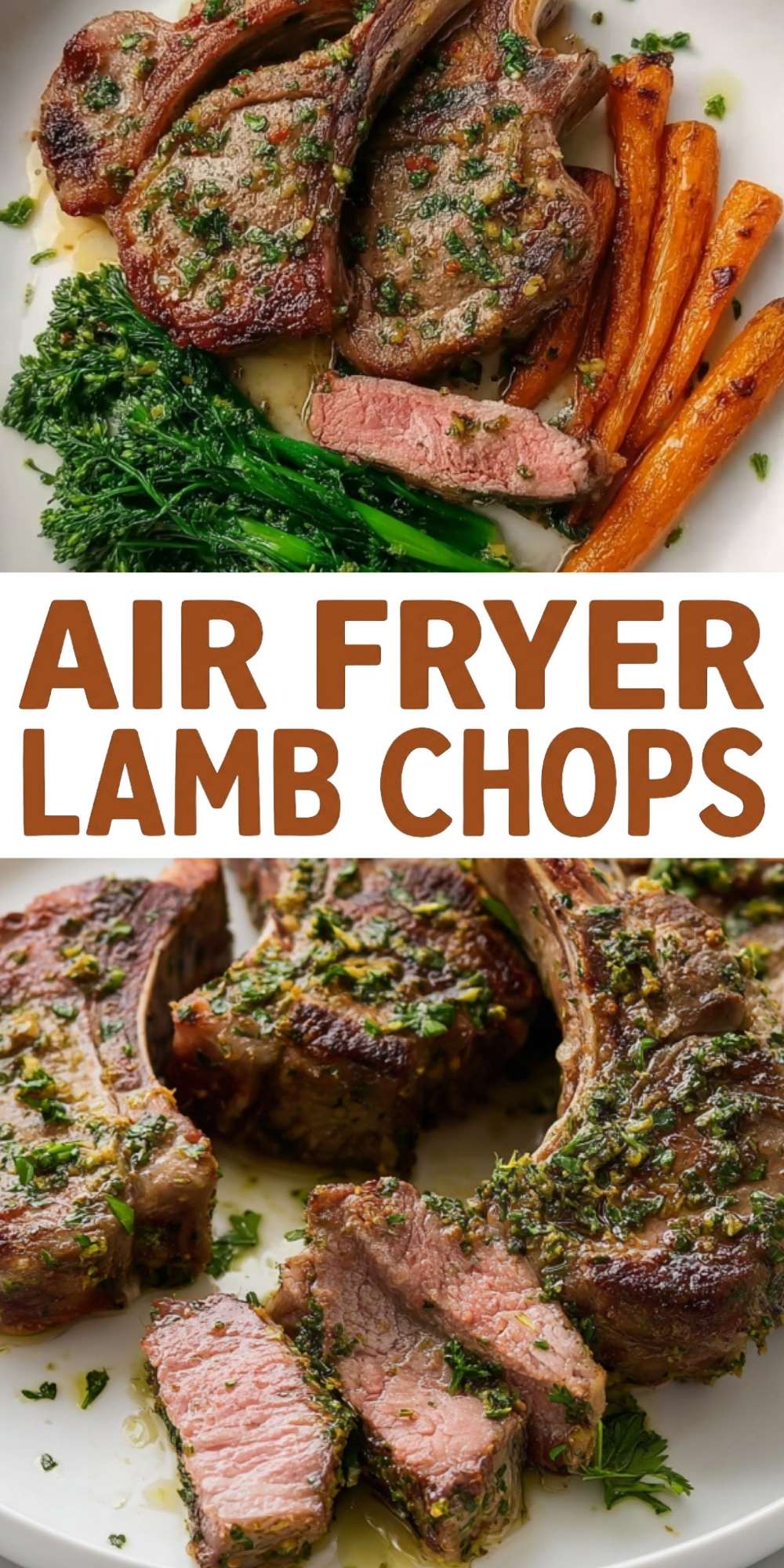 Vertical Pinterest pin showing two views of tender air fryer lamb chops: the top image displays a plated meal with roasted carrots and broccolini, while the bottom image shows sliced lamb chops with a perfect medium-pink center and fresh herb garnish.