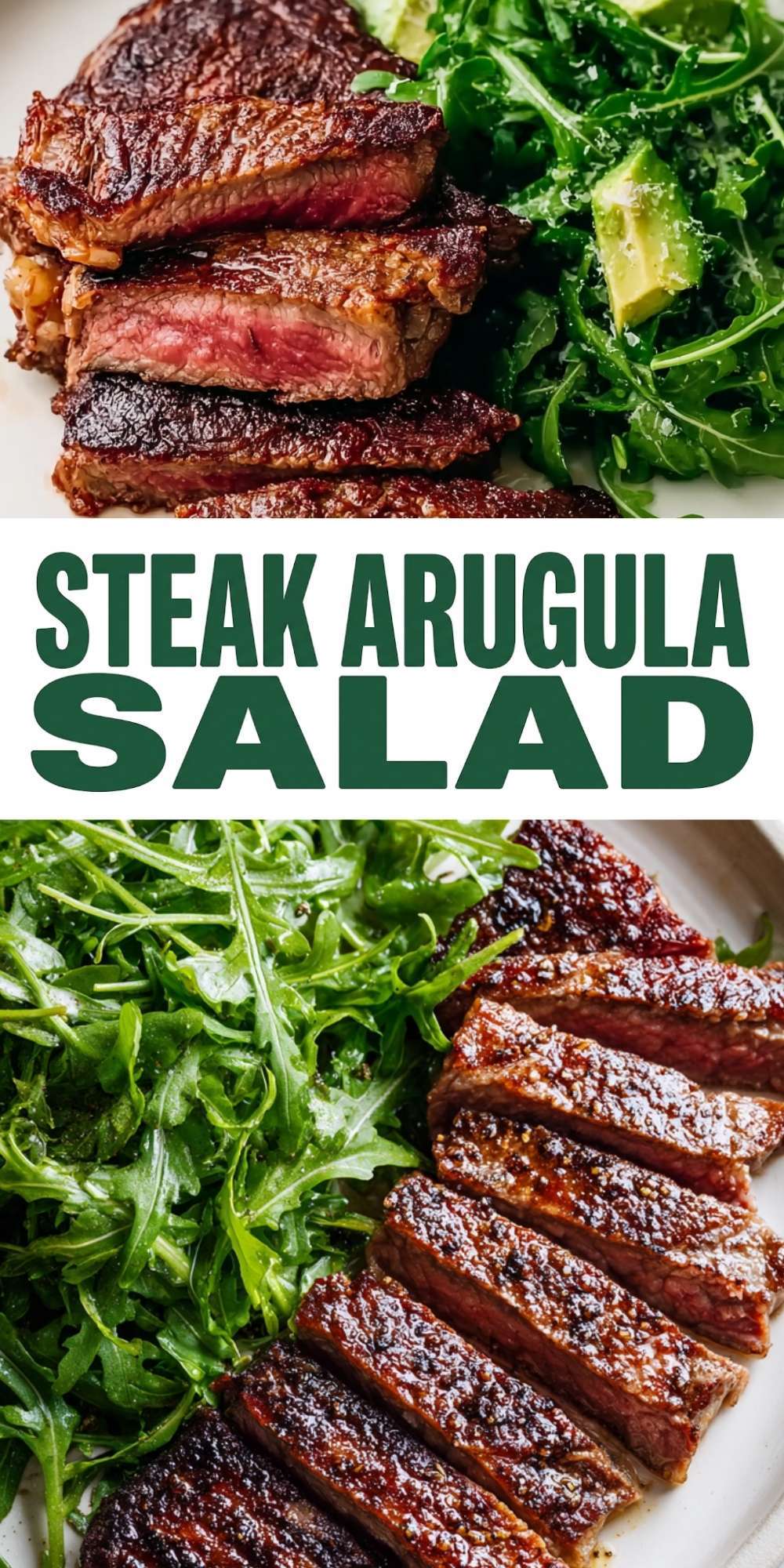 A vertical Pinterest graphic featuring the text "STEAK ARUGULA SALAD" in bold green letters, sandwiched between two appetizing shots of sliced seared steak and fresh arugula salad.