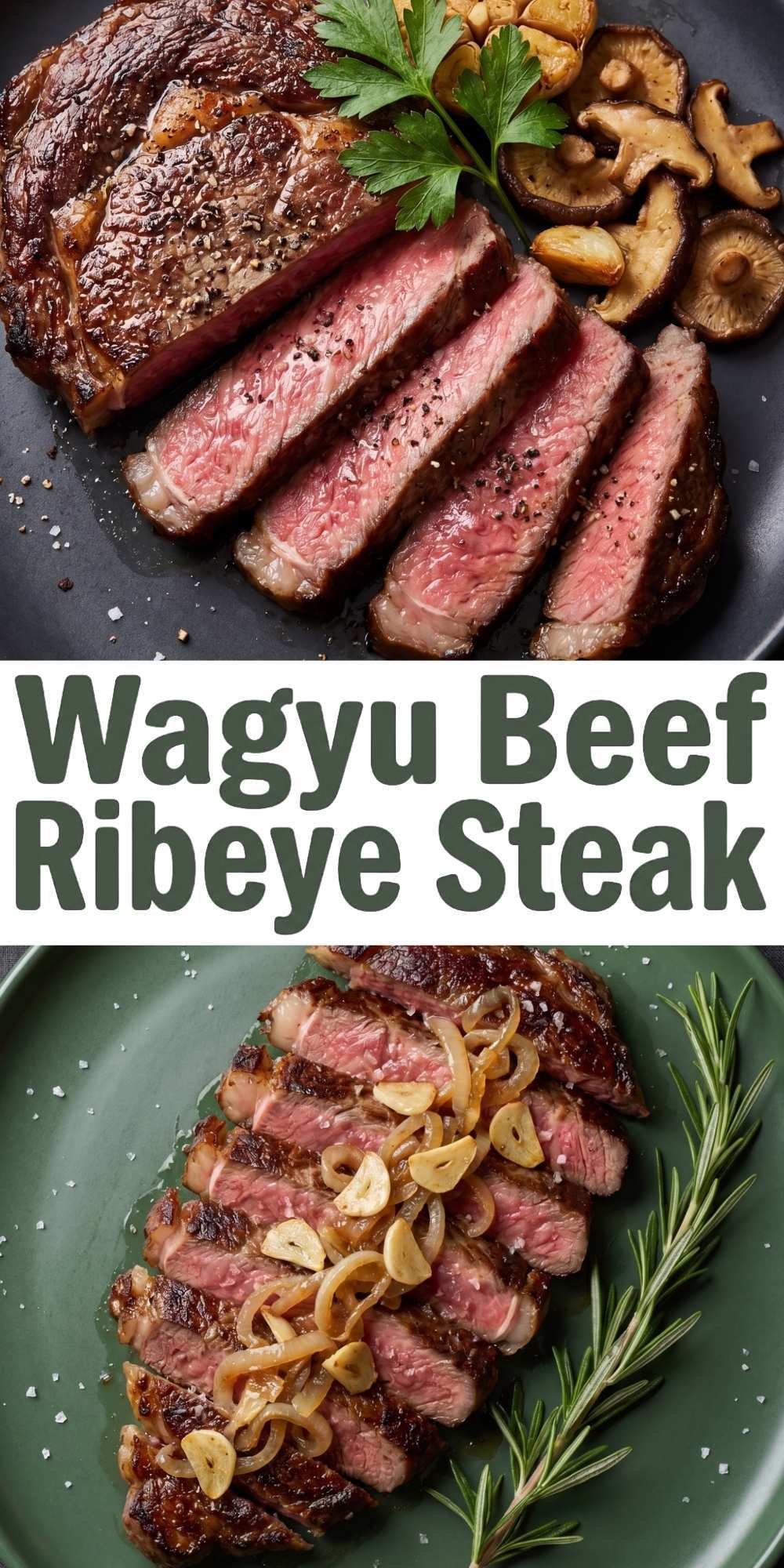 A collage showing two different plating styles for a Wagyu Beef Ribeye Steak Recipe, featuring sliced steak with mushrooms and garlic on a black plate and sliced steak with caramelized onions on a green plate.