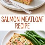 A long Pinterest pin graphic showing two slices of salmon meatloaf served on white plates with green beans and text that reads Salmon Meatloaf Recipe