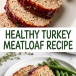 A Pinterest pin showing two views of a healthy turkey meatloaf with a dark red glaze and a side of green beans.