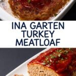A Pinterest graphic collage showing a whole baked turkey meatloaf in a white baking dish on top, text in the middle reading Ina Garten Turkey Meatloaf, and slices of the glazed meatloaf on a white platter at the bottom.