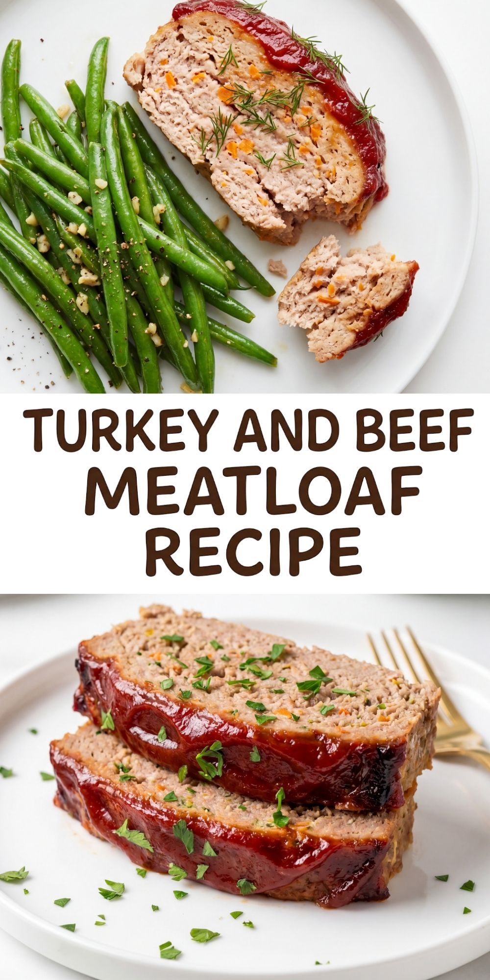 A Pinterest pin graphic showing a slice of glazed meatloaf served with seasoned green beans on top, and two stacked meatloaf slices on the bottom with the text Turkey and Beef Meatloaf Recipe.